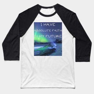 I have absolute faith in my future Baseball T-Shirt